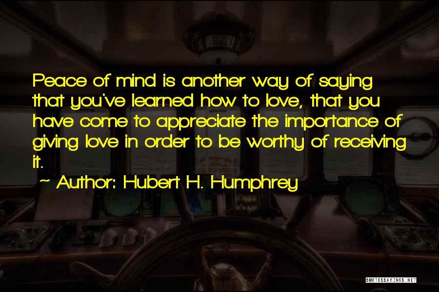 How To Appreciate Love Quotes By Hubert H. Humphrey