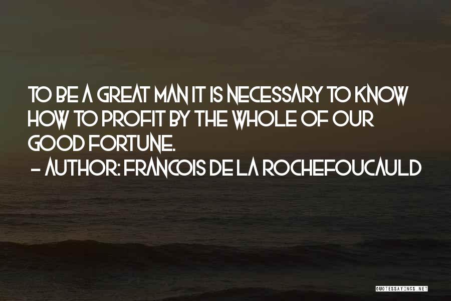 How To Be A Good Man Quotes By Francois De La Rochefoucauld