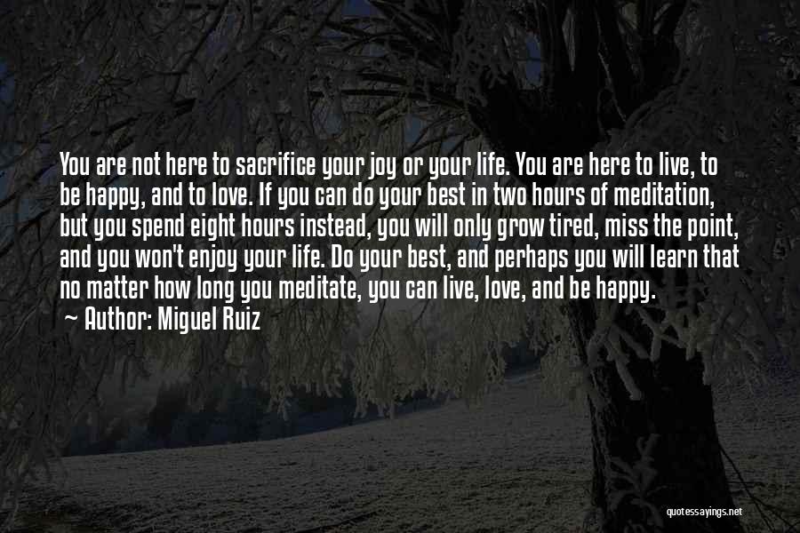 How To Be Happy In Life Quotes By Miguel Ruiz