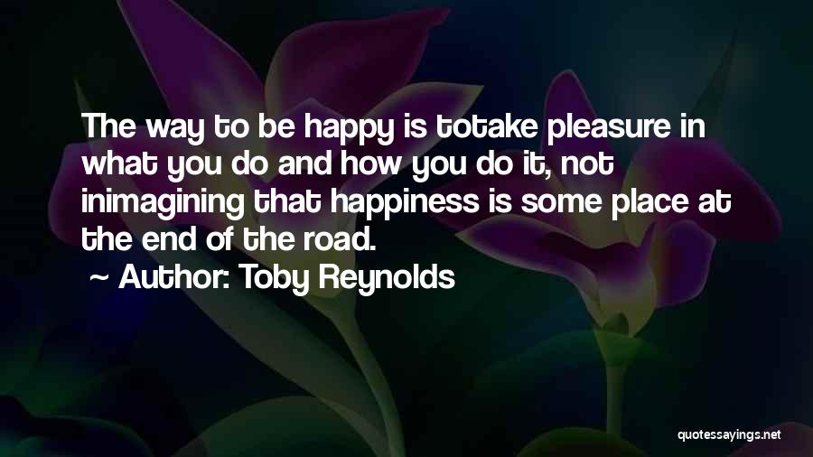 How To Be Happy In Life Quotes By Toby Reynolds