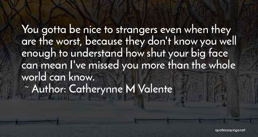 How To Be Nice Quotes By Catherynne M Valente