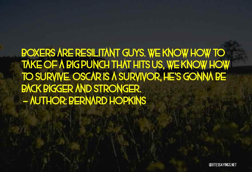 How To Be Stronger Quotes By Bernard Hopkins