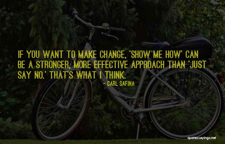 How To Be Stronger Quotes By Carl Safina How To Be Stronger Quotes By Carl Safina