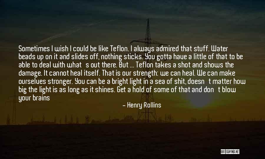 How To Be Stronger Quotes By Henry Rollins