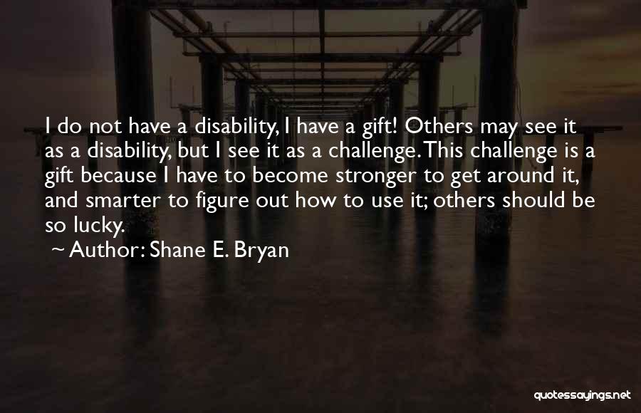 How To Be Stronger Quotes By Shane E. Bryan