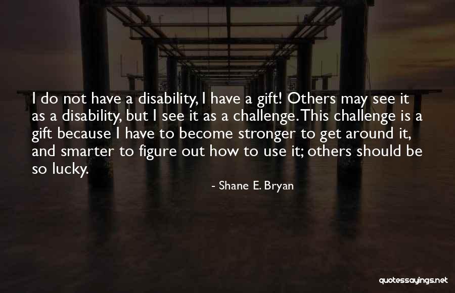 How To Be Stronger Quotes By Shane E. Bryan