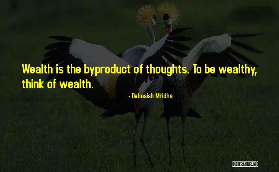 How To Be Wealthy Quotes By Debasish Mridha How To Be Wealthy Quotes By Debasish Mridha