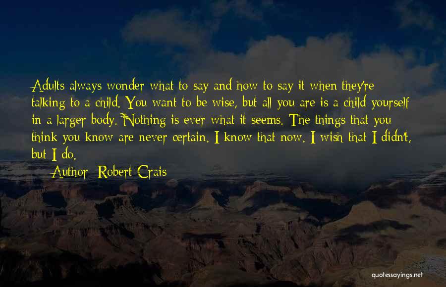 How To Be Wise Quotes By Robert Crais