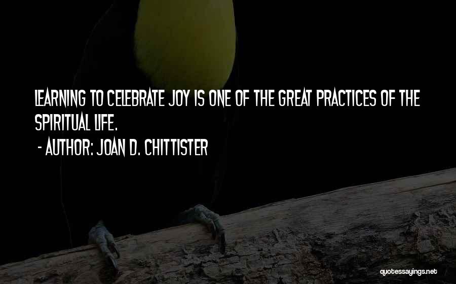 How To Celebrate Life Quotes By Joan D. Chittister