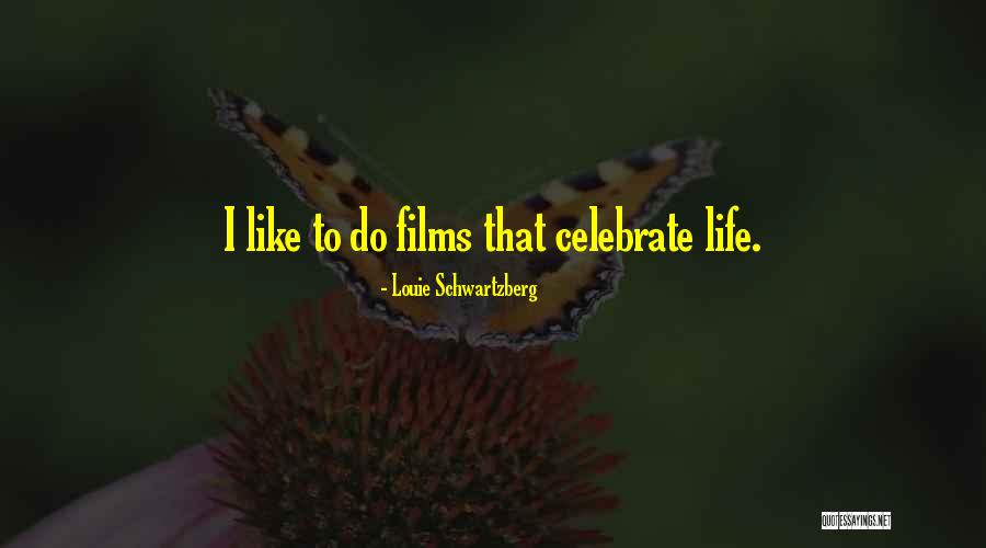 How To Celebrate Life Quotes By Louie Schwartzberg