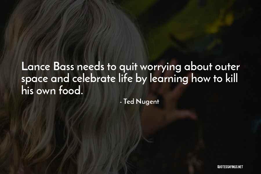 How To Celebrate Life Quotes By Ted Nugent