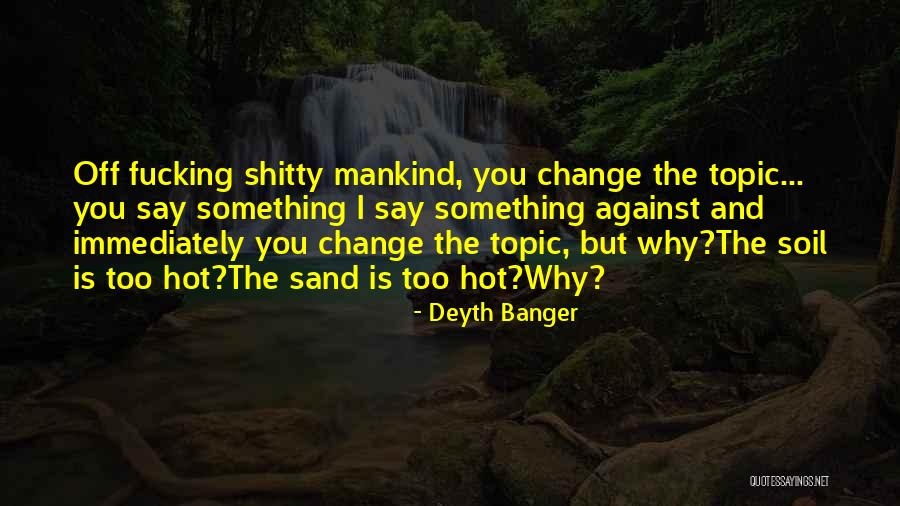 How To Change Mankind Quotes By Deyth Banger How To Change Mankind Quotes By Deyth Banger