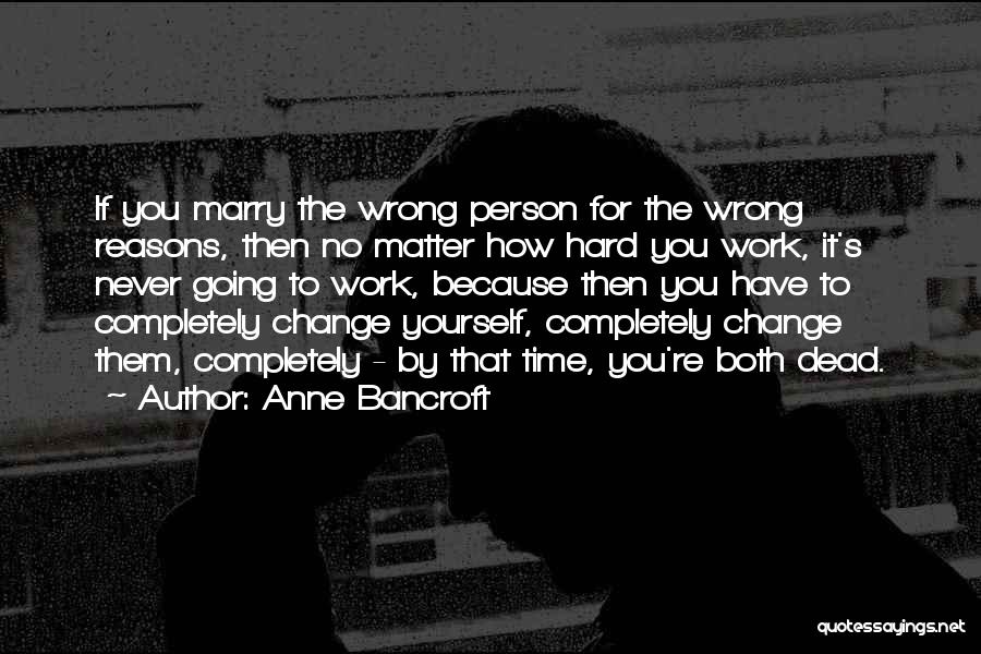 How To Change Yourself Quotes By Anne Bancroft