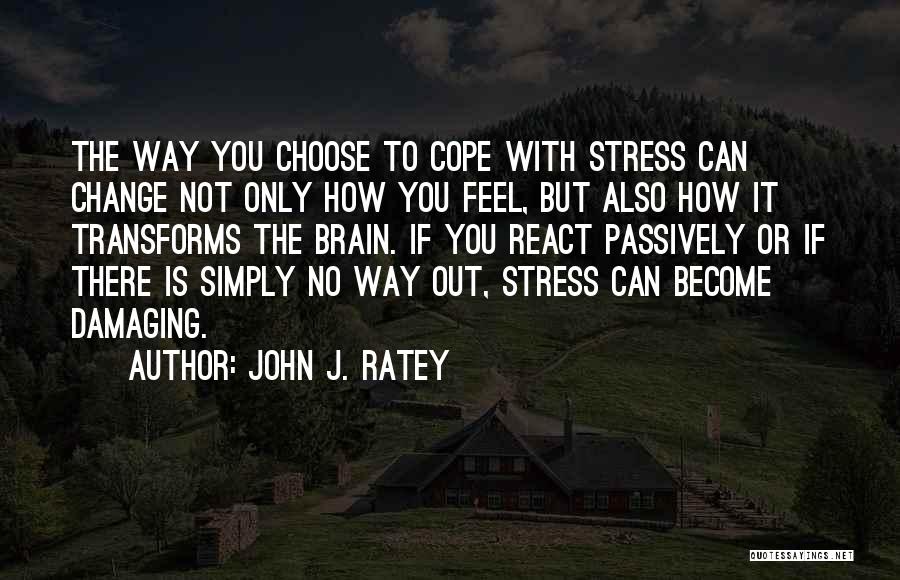 How To Cope Up With Stress Quotes By John J. Ratey