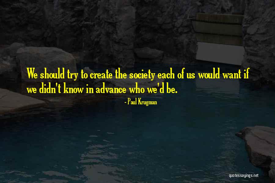 How To Create A Society Quotes By Paul Krugman How To Create A Society Quotes By Paul Krugman