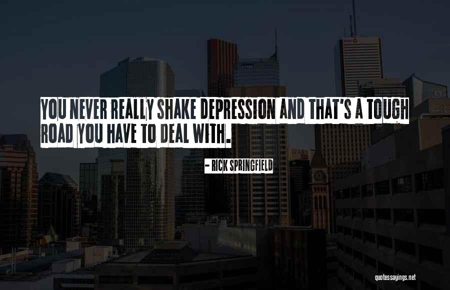 How To Deal With Depression Quotes By Rick Springfield How To Deal With Depression Quotes By Rick Springfield