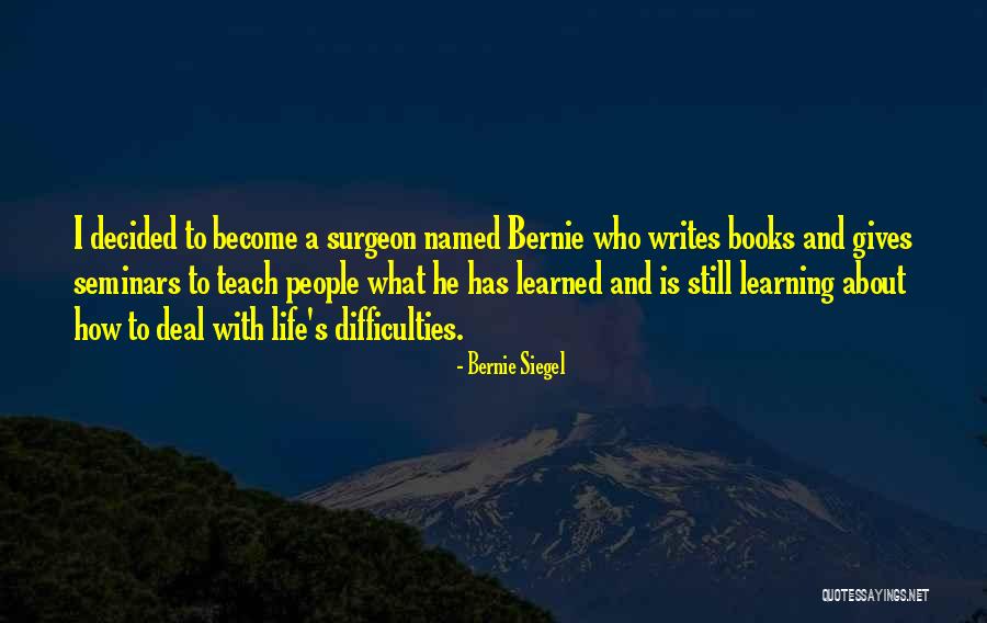 How To Deal With Life Quotes By Bernie Siegel How To Deal With Life Quotes By Bernie Siegel