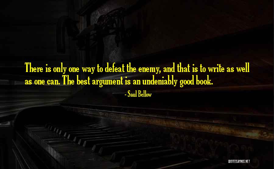 How To Defeat An Enemy Quotes By Saul Bellow How To Defeat An Enemy Quotes By Saul Bellow
