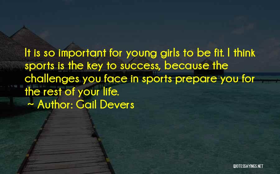 How To Face Life Challenges Quotes By Gail Devers