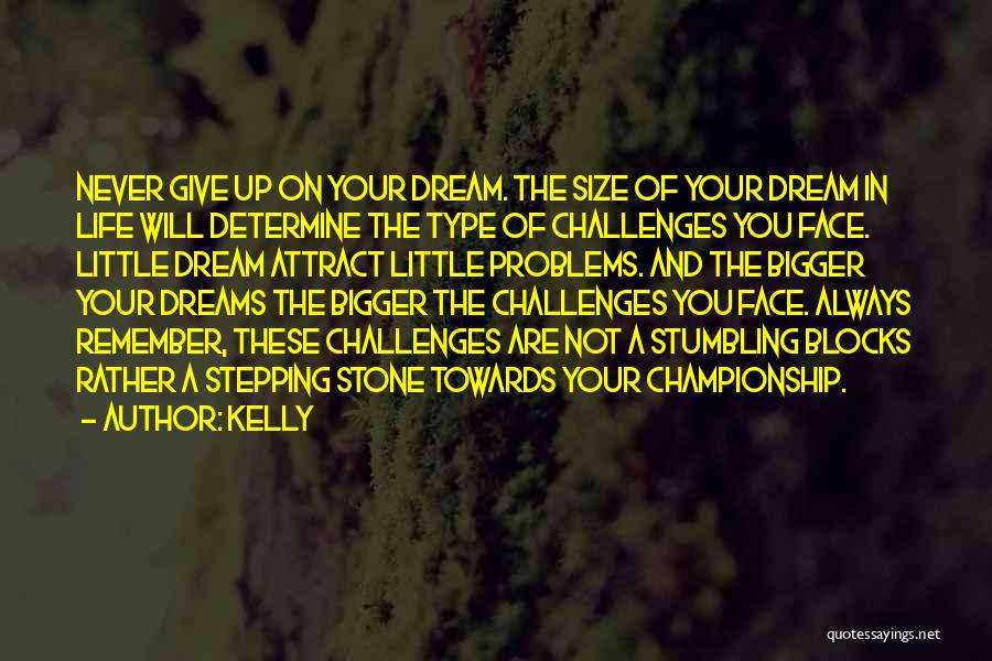 How To Face Life Challenges Quotes By Kelly