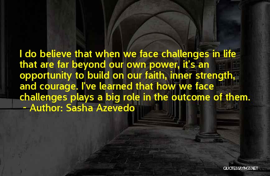 How To Face Life Challenges Quotes By Sasha Azevedo