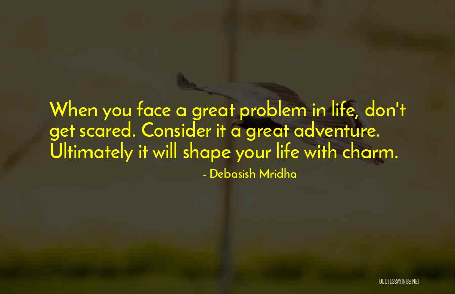 How To Face Problems In Life Quotes By Debasish Mridha How To Face Problems In Life Quotes By Debasish Mridha