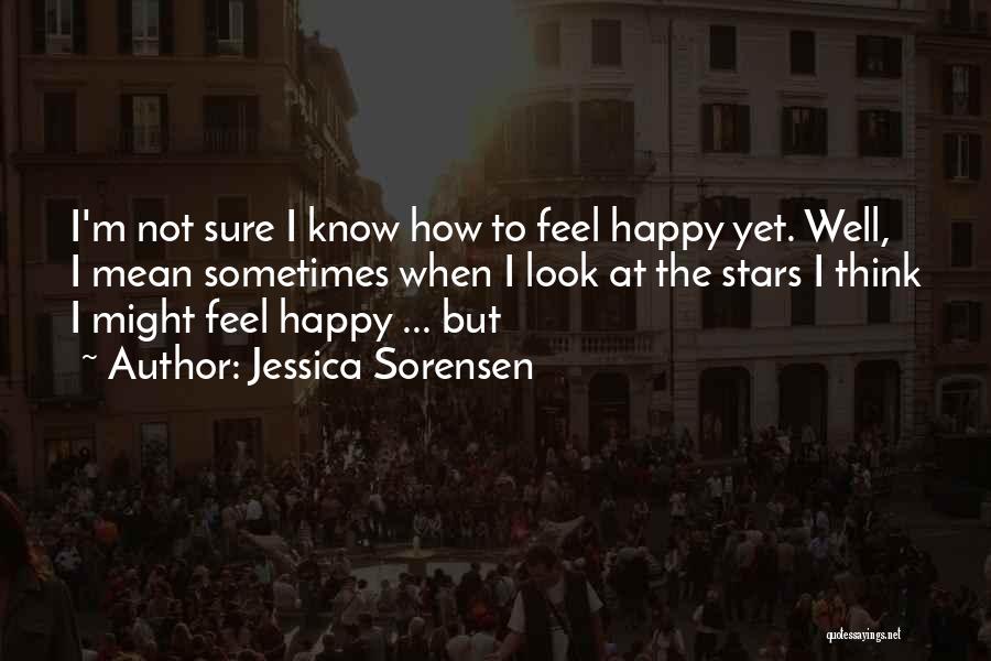 How To Feel Happy Quotes By Jessica Sorensen