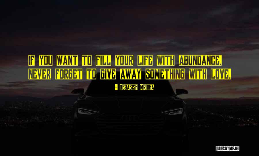 How To Fill Your Life With Love Quotes By Debasish Mridha How To Fill Your Life With Love Quotes By Debasish Mridha
