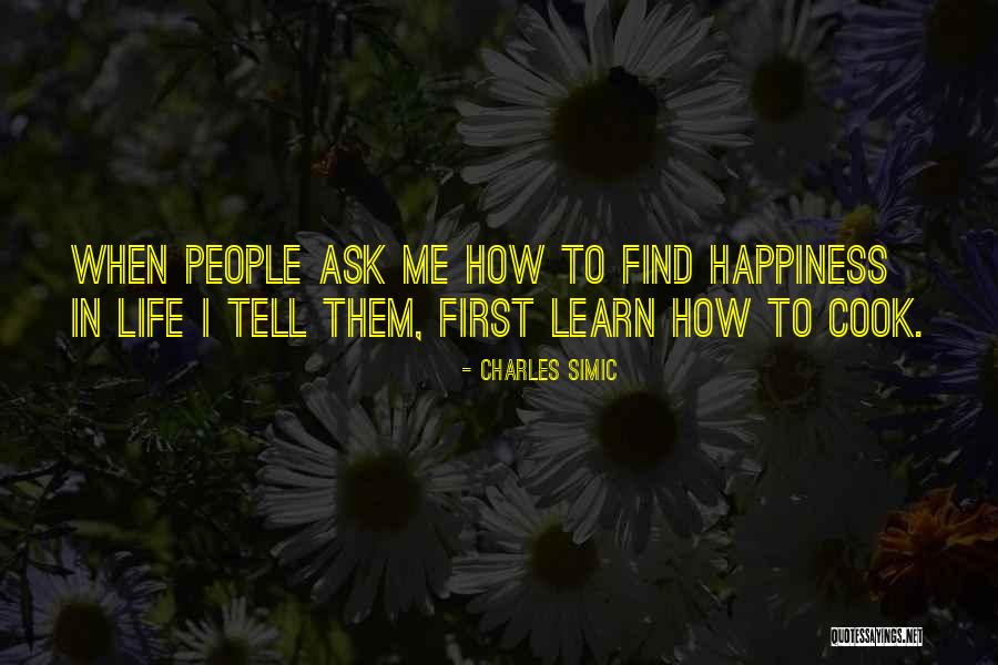 How To Find Happiness In Life Quotes By Charles Simic