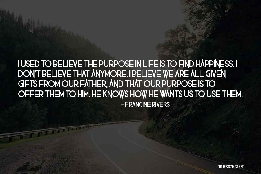 How To Find Happiness In Life Quotes By Francine Rivers