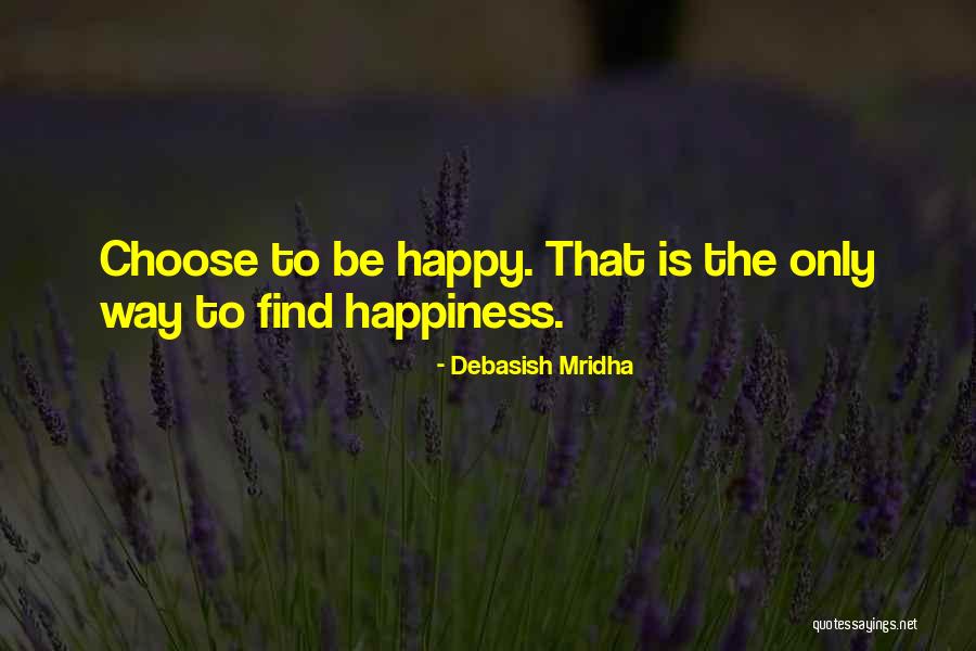 How To Find Happiness Quotes By Debasish Mridha How To Find Happiness Quotes By Debasish Mridha