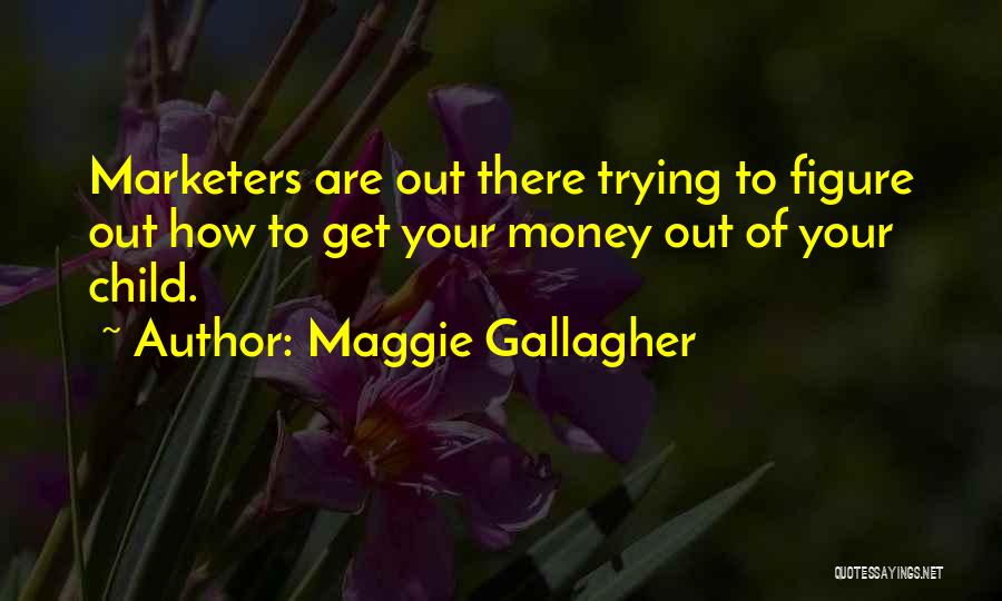 How To Get Money Quotes By Maggie Gallagher