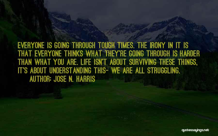 How To Get Through Tough Times Quotes By Jose N. Harris