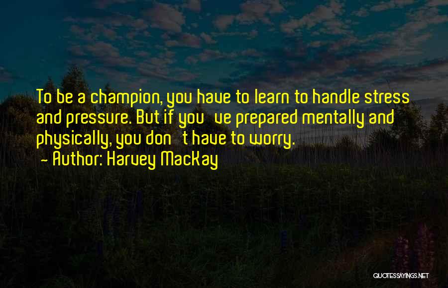 How To Handle Stress Quotes By Harvey MacKay