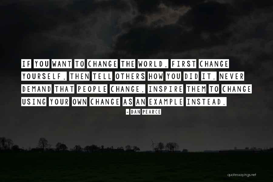 How To Inspire Change Quotes By Dan Pearce How To Inspire Change Quotes By Dan Pearce