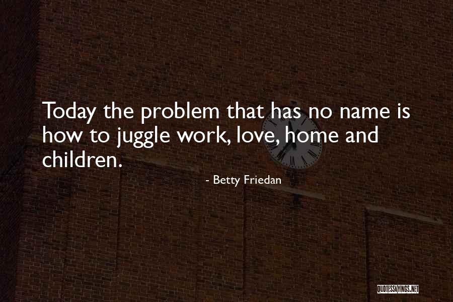 How To Juggle Quotes By Betty Friedan How To Juggle Quotes By Betty Friedan