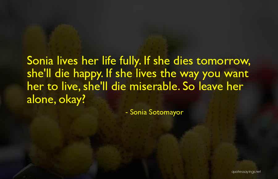 How To Live A Happy Life Alone Quotes By Sonia Sotomayor How To Live A Happy Life Alone Quotes By Sonia Sotomayor