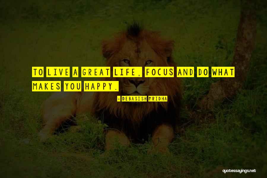 How To Live A Happy Life Quotes By Debasish Mridha How To Live A Happy Life Quotes By Debasish Mridha