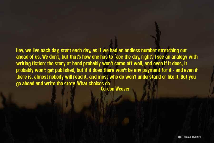 How To Live Each Day Quotes By Gordon Weaver