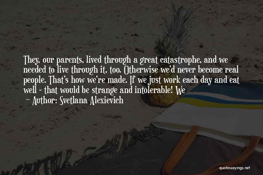 How To Live Each Day Quotes By Svetlana Alexievich