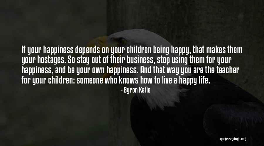 How To Live Life Happy Quotes By Byron Katie