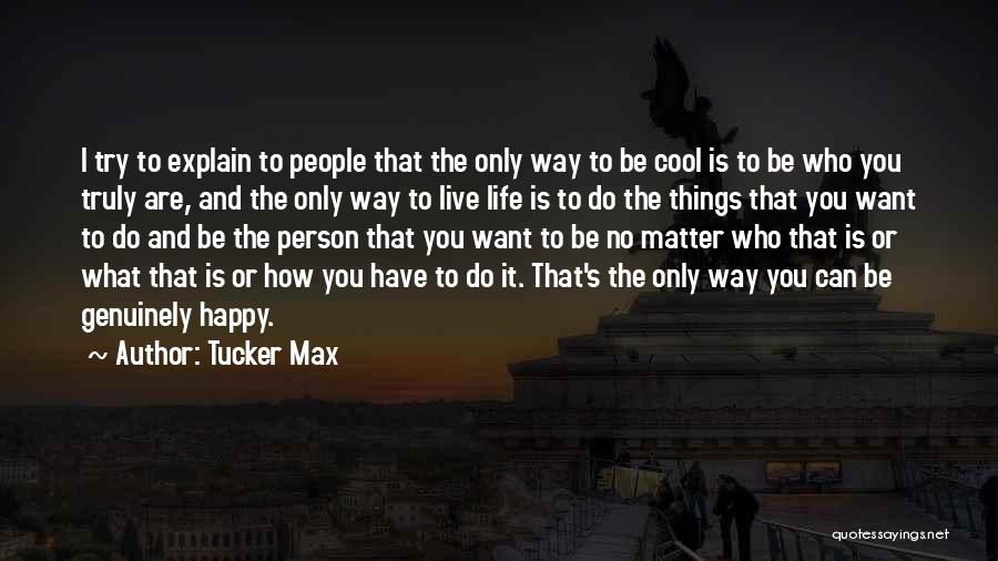 How To Live Life Happy Quotes By Tucker Max