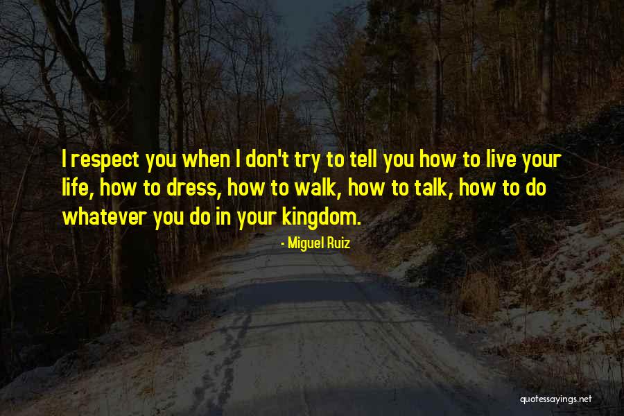 How To Live Life Quotes By Miguel Ruiz How To Live Life Quotes By Miguel Ruiz