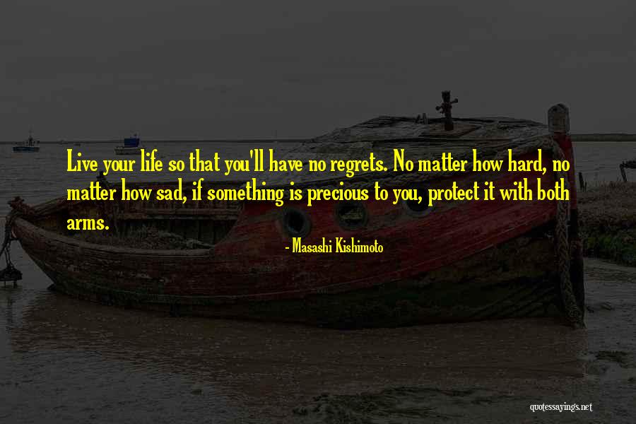 How To Live Life With No Regrets Quotes By Masashi Kishimoto How To Live Life With No Regrets Quotes By Masashi Kishimoto