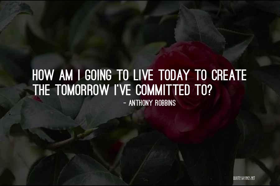 How To Live Today Quotes By Anthony Robbins How To Live Today Quotes By Anthony Robbins