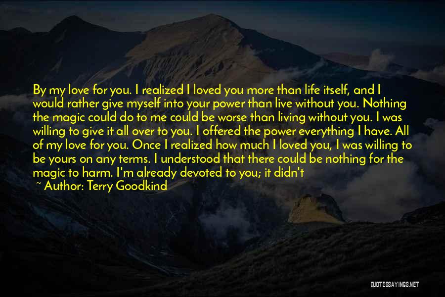 How To Live Without Love Quotes By Terry Goodkind