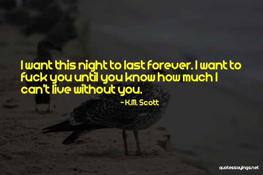 How To Live Without You Quotes By K.M. Scott How To Live Without You Quotes By K.M. Scott