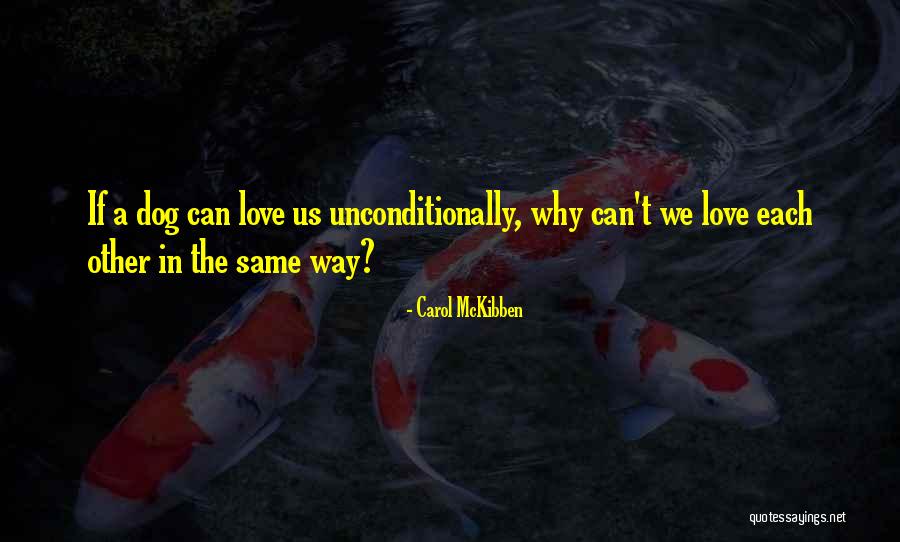 How To Love Someone Unconditionally Quotes By Carol McKibben How To Love Someone Unconditionally Quotes By Carol McKibben