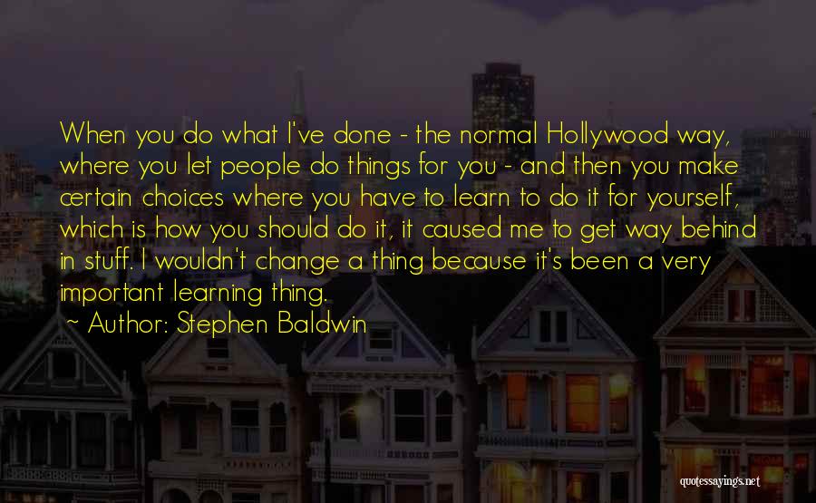 How To Make A Change Quotes By Stephen Baldwin