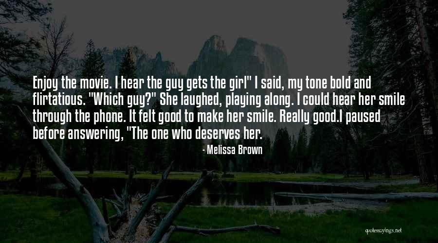 How To Make A Guy Smile Quotes By Melissa Brown